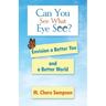 Can You See What Eye See?: Envision a Better You and a Better World