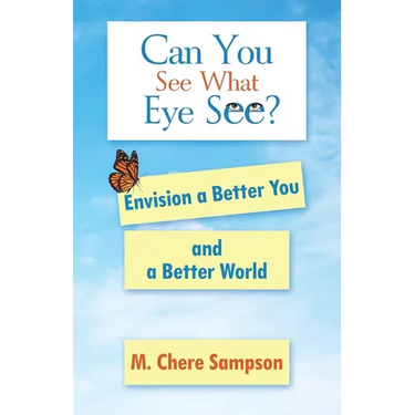 Can You See What Eye See?: Envision a Better You and a Better World