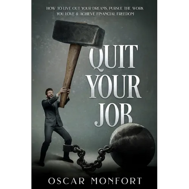 Quit Your Job: How to Live Out Your Dreams, Pursue The Work You Love & Achieve Financial Freedom