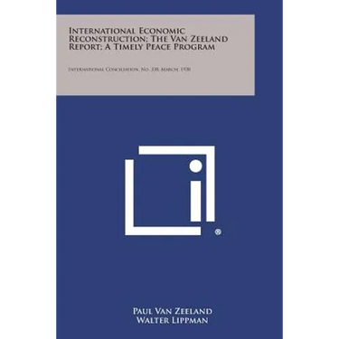 International Economic Reconstruction; The Van Zeeland Report; A Timely Peace Program: International Conciliation, No. 338, March, 1938