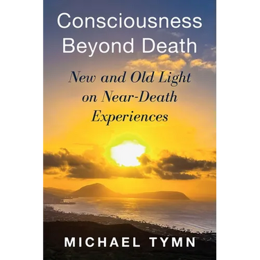 Consciousness Beyond Death: New and Old Light on Near-Death Experiences