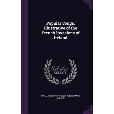 Popular Songs, Illustrative of the French Invasions of Ireland