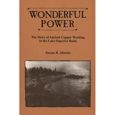 Wonderful Power: The Story of Ancient Copper Working in the Lake Superior Basin