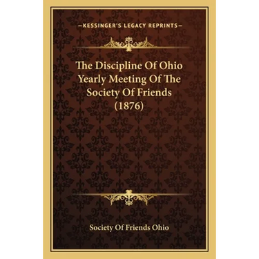 The Discipline Of Ohio Yearly Meeting Of The Society Of Friends (1876)