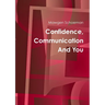 Confidence, Communication And You