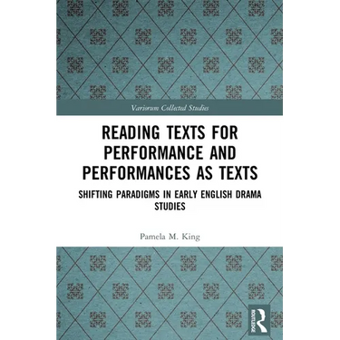 Reading Texts for Performance and Performances as Texts: Shifting Paradigms in Early English Drama Studies