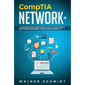 CompTIA Network+: A Comprehensive Beginners Guide to Learn About The CompTIA Network+ Certification from A-Z