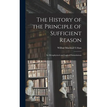 The History of the Principle of Sufficient Reason: Its Metaphysical and Logical Formulations