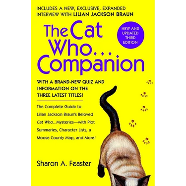 The Cat Who...Companion: The Complete Guide to Lilian Jackson Braun's Beloved Cat Who...Mysteries with Plot Summaries, Character Lists, a Moose County