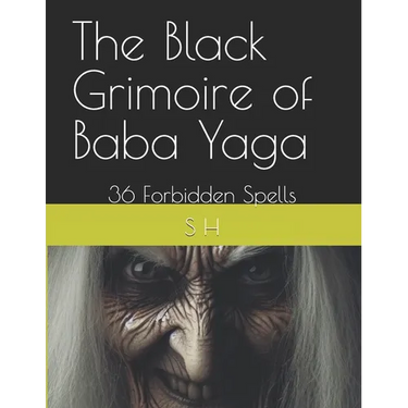The Black Grimoire of Baba Yaga: 36 Forbidden Spells