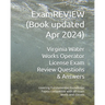 Virginia Water Works Operator License Exam Review Questions & Answers: covering Fundamental Knowledge Topics compatible with all exam levels and class