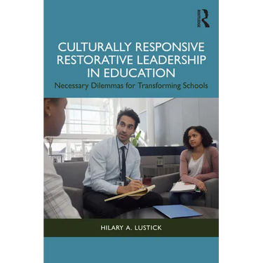 Culturally Responsive Restorative Leadership in Education: Necessary Dilemmas for Transforming Schools