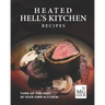 Heated Hell's Kitchen Recipes: Turn Up the Heat in Your Own Kitchen!