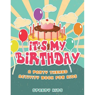 It's My Birthday! A Party Themed Activity Book for Kids