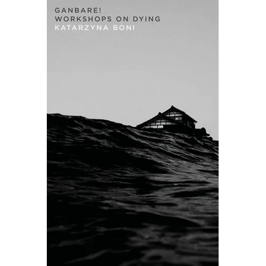 Ganbare!: Workshops on Dying: Workshops on Dying