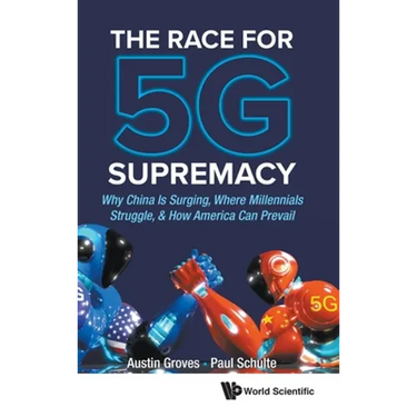 The Race for 5g Supremacy: The: Why China Is Surging