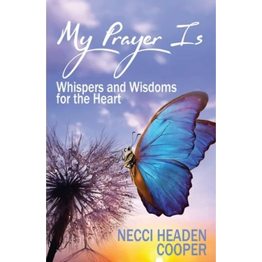 My Prayer Is: Whispers and Wisdoms for the Heart