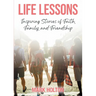 Life Lessons: Inspiring Stories of Faith, Family, and Friendship