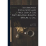 Illustrated Catalogue and Price List of Gas Fixtures, Hall Lights, Brackets, Etc.