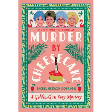 Murder by Cheesecake: A Golden Girls Cozy Mystery