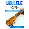 Ukulele 101: Chords, Scales & Basic Theory