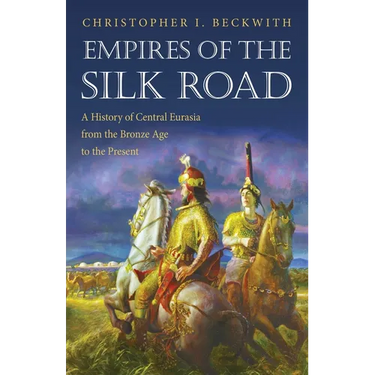 Empires of the Silk Road: A History of Central Eurasia from the Bronze Age to the Present