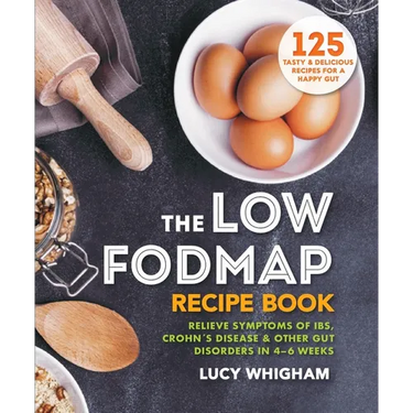 The Low-Fodmap Recipe Book: Relieve Symptoms of Ibs, Crohn's Disease & Other Gut Disorders in 4-6 Weeks