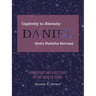 Captivity to Eternity, DANIEL, God's Faithful Servant: Commentary and Bible Study on the Book of Daniel