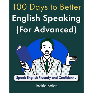 100 Days to Better English Speaking (for Advanced): Speak English Fluently and Confidently