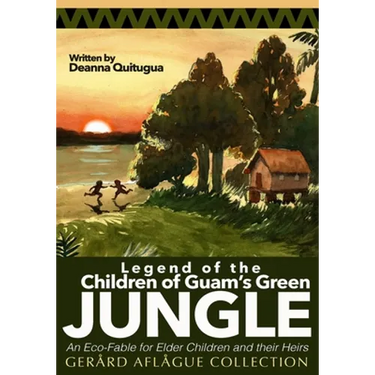 Legend of the Children of Guam's Green Jungle: An Eco-Fable for Children and their Heirs