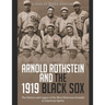Arnold Rothstein and the 1919 Black Sox: The History and Legacy of the Most Notorious Scandal in American Sports