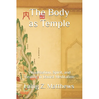 The Body as Temple: Visualization, Spirit, and Healing in Daoist Meditation