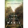 Some Small Magic: One Boy's Search for His Father and the Home He's Always Longer for