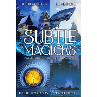 Subtle Magicks: Four Sci-Fantasy Novellas From J. Scott Coatsworth