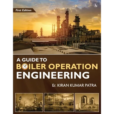 A Guide to Boiler Operation Engineering - For BOE/ 1st Class and 2nd Class Boiler Attendants' Proficiency Examination