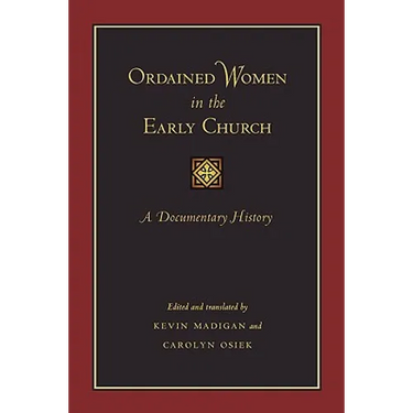 Ordained Women in the Early Church: A Documentary History