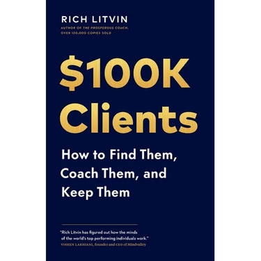 $100K Clients: How to Find Them, Coach Them, and Keep Them