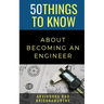 50 Things to Know About Becoming an Engineer: A Guide to Career Paths