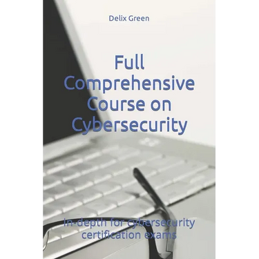 Full Comprehensive Course on Cybersecurity: In-depth for cybersecurity certification exams