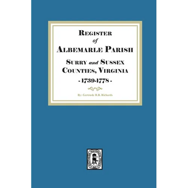 The Register of Albemarle Parish, Surry and Sussex Counties, Virginia 1739-1778.