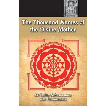 The Thousand Names Of The Divine Mother: Shri Lalita Sahasranama