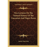 Two Lectures On The Natural History Of The Caucasian And Negro Races