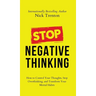 Stop Negative Thinking: How to Control Your Thoughts, Stop Overthinking, and Transform Your Mental Habits