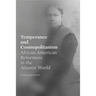 Temperance and Cosmopolitanism: African American Reformers in the Atlantic World