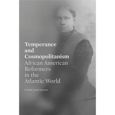 Temperance and Cosmopolitanism: African American Reformers in the Atlantic World