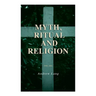Myth, Ritual and Religion (Vol. 1&2): Complete Edition