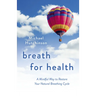 Breath for Health: A Mindful Way to Restore Your Natural Breathing Cycle