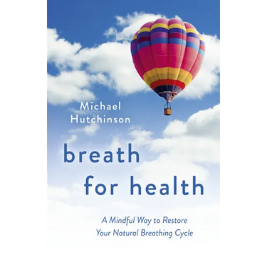 Breath for Health: A Mindful Way to Restore Your Natural Breathing Cycle