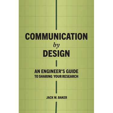 Communication by Design: An Engineer's Guide to Sharing Your Research