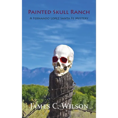 Painted Skull Ranch: A Fernando Lopez Santa Fe Mystery
